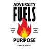Adversity Fuels Purpose: Create a Life of Impact and Success