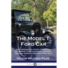 The Model T Ford Car: Its Construction, Parts, Operation and Repair - A Mechanic's Illustrated Treatise on the Automobile from 1915