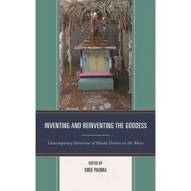 Inventing and Reinventing the Goddess: Contemporary Iterations of Hindu Deities on the Move