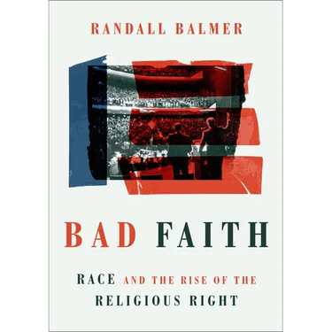 Bad Faith: Race and the Rise of the Religious Right