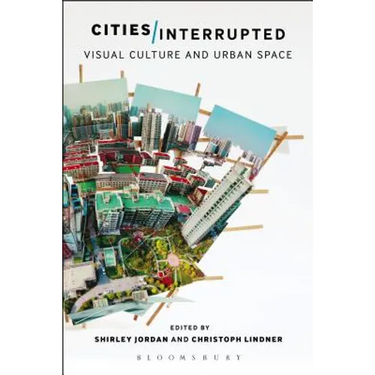 Cities Interrupted: Visual Culture and Urban Space