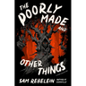 The Poorly Made and Other Things: A Story Collection