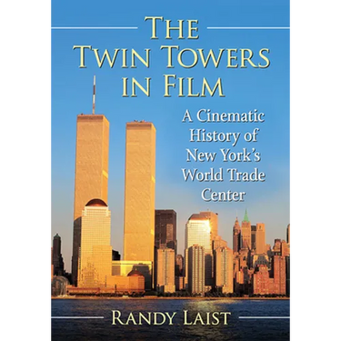 The Twin Towers in Film: A Cinematic History of New York's World Trade Center