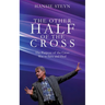 The Other Half of the Cross: The Purpose of the Cross Was to Save and Heal