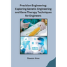 Precision Engineering: Exploring Genetic Engineering and Gene Therapy Techniques for Engineers