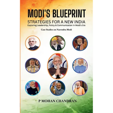 Modi's Blueprint: STRATEGIES FOR A NEW INDIA Exploring Leadership, Policy & Communication in Modi's Era