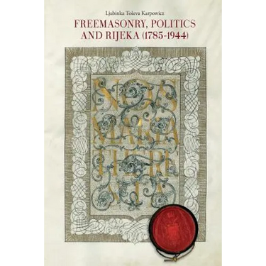 Freemasonry, Politics and Rijeka (Fiume) (1785-1944)