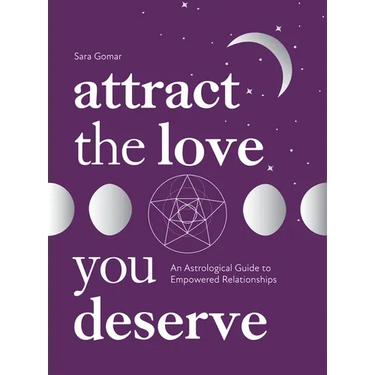 Attract the Love You Deserve: An Astrological Guide to Empowered Relationships