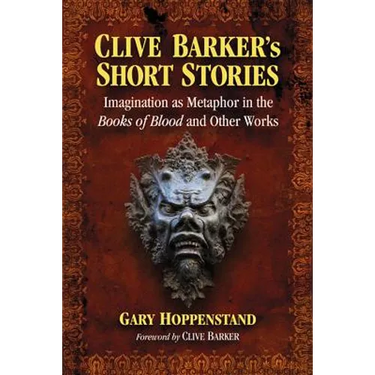 Clive Barker's Short Stories: Imagination as Metaphor in the Books of Blood and Other Works