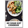 No Sugar Diet Cookbook: The ultimate book guide on no sugar diet and cookbook for healthy lifestyle