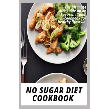 No Sugar Diet Cookbook: The ultimate book guide on no sugar diet and cookbook for healthy lifestyle