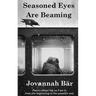 Seasoned Eyes are Beaming: Poetry by Jovannah Bär