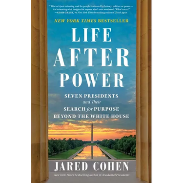 Life After Power: Seven Presidents and Their Search for Purpose Beyond the White House