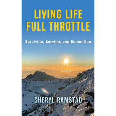 Living Life Full Throttle: Surviving, Serving, and Summiting a Memoir: Surviving, Serving, and Summiting a Memoir