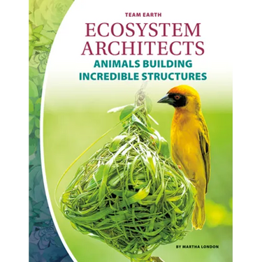 Ecosystem Architects: Animals Building Incredible Structures: Animals Building Incredible Structures