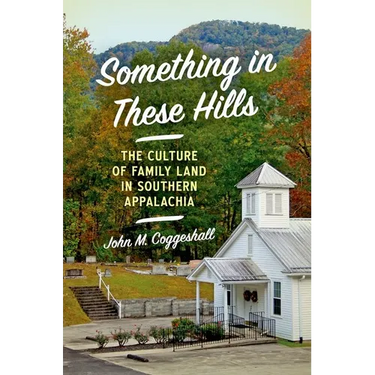 Something in These Hills: The Culture of Family Land in Southern Appalachia