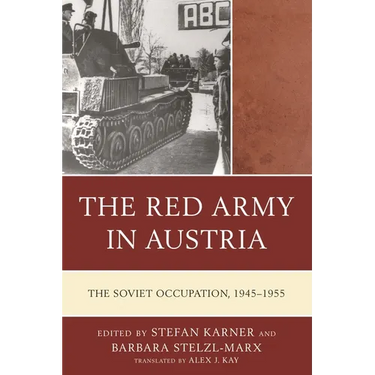 The Red Army in Austria: The Soviet Occupation, 1945-1955