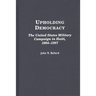 Upholding Democracy: The United States Military Campaign in Haiti, 1994-1997