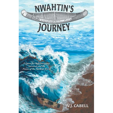 Nwahtin's Journey: A Quest for Self Discovery, Survival and the Power of the Natural World