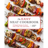 The Easy Meat Cookbook: 75 Simple Recipes for Beef, Pork, Lamb, Veal, and Poultry