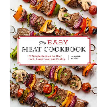 The Easy Meat Cookbook: 75 Simple Recipes for Beef, Pork, Lamb, Veal, and Poultry