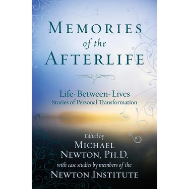 Memories of the Afterlife: Life-Between-Lives Stories of Personal Transformation