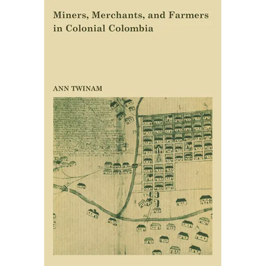 Miners, Merchants, and Farmers in Colonial Colombia