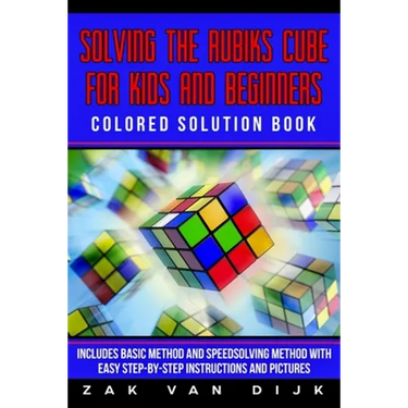 Solving the Rubik's Cube for Kids and Beginners Colored Solution Book: Includes Basic Method and Speedsolving Method with Easy Step-By-Step Instructio