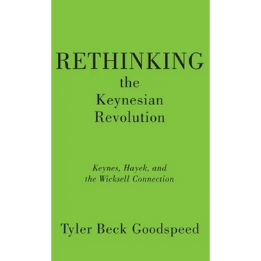 Rethinking the Keynesian Revolution: Keynes, Hayek, and the Wicksell Connection