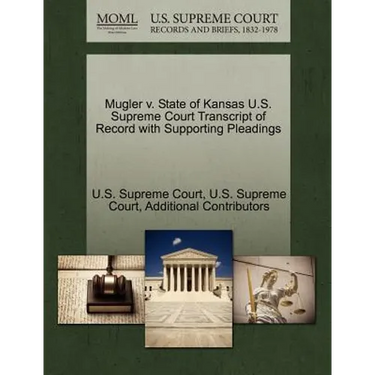 Mugler V. State of Kansas U.S. Supreme Court Transcript of Record with Supporting Pleadings