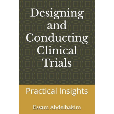 Designing and Conducting Clinical Trials: Practical Insights
