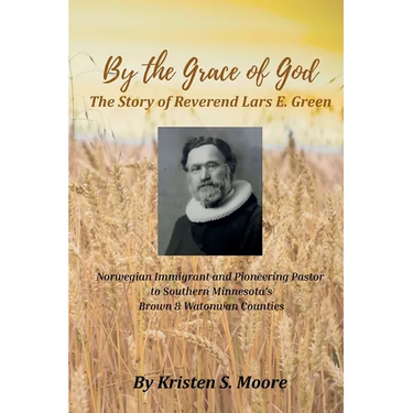 By the Grace of God: The Story of Reverend Lars E Green: The Story of Reverend Lars E. Green