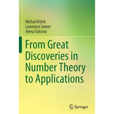 From Great Discoveries in Number Theory to Applications