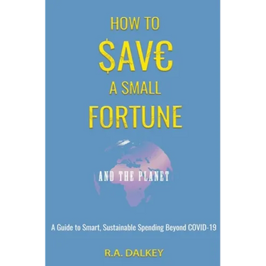 How to Save a Small Fortune - And The Planet