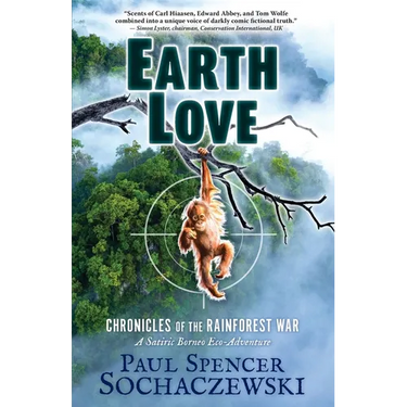 EarthLove: Chronicles of the Rainforest War, A Satiric Borneo Eco-Adventure