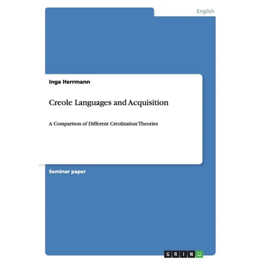 Creole Languages and Acquisition: A Comparison of Different Creolization Theories