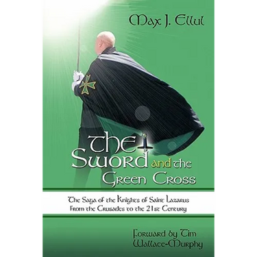 The Sword and the Green Cross: The Saga of the Knights of Saint Lazarus from the Crusades to the 21st Century.