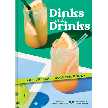 Dinks and Drinks: A Pickleball Cocktail Book
