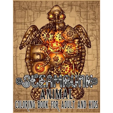 Steampunk Animal Coloring Book For Adult & Kids: Retro and Futuristic mechanical animals to color
