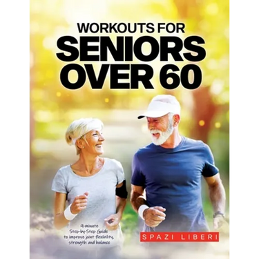 Workouts for Seniors Over 60: 9-minute Step-by-Step Guide to Improve joint flexibility, strength and balance