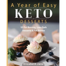 A Year of Easy Keto Desserts: 52 Seasonal Fat Burning, Low-Carb Desserts & Fat Bombs with less than 5 gram of carbs