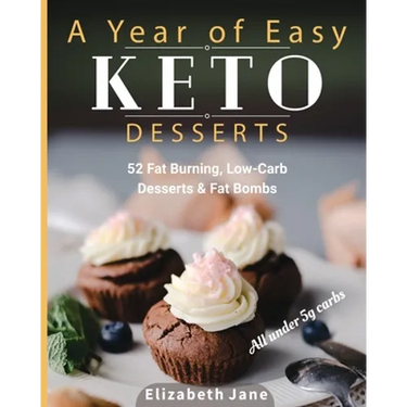 A Year of Easy Keto Desserts: 52 Seasonal Fat Burning, Low-Carb Desserts & Fat Bombs with less than 5 gram of carbs