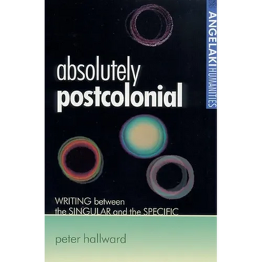 Absolutely Postcolonial: Writing Between the Singular and the Specific