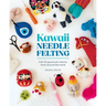 Kawaii Needle Felting: Felt 20 Good Luck Charms from Around the World