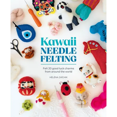 Kawaii Needle Felting: Felt 20 Good Luck Charms from Around the World