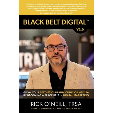 Black Belt Digital (Tm): Grow Your Aesthetics Brand, Clinic or MedSpa by Becoming a Black Belt in Digital Marketing