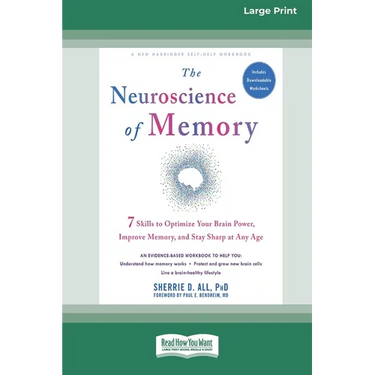The Neuroscience of Memory: Seven Skills to Optimize Your Brain Power, Improve Memory, and Stay Sharp at Any Age (Large Print 16 Pt Edition)