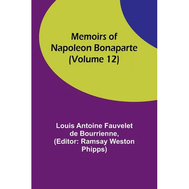 Memoirs of Napoleon Bonaparte (Volume 12)