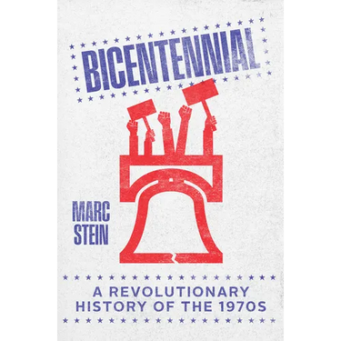 Bicentennial: A Revolutionary History of the 1970s