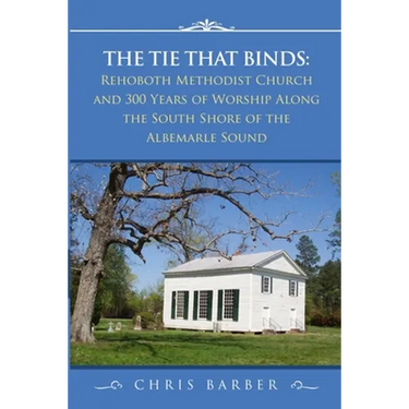 The Tie That Binds: Rehoboth Methodist Church and 300 Years of Worship Along the South Shore of the Albemarle Sound